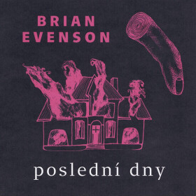 Poslední dny - Brian Evenson