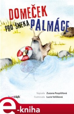 Domeček pro šneka Palmáce - Zuzana Pospíšilová e-kniha