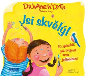 Jsi skvělý! - 10 způsobů jak projevit svou jedinečnost - Wayne W. Dyer
