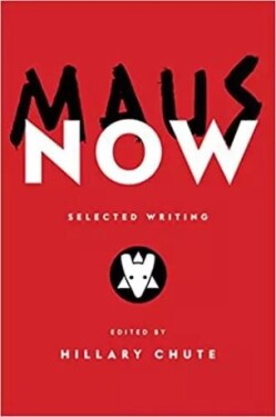 Maus Now : Selected Writing, 1. vydání - Hillary Chute