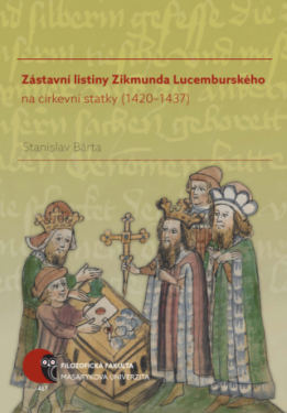 Zástavní listiny Zikmunda Lucemburského na církevní statky (1420–1437) - Stanislav Bárta - e-kniha