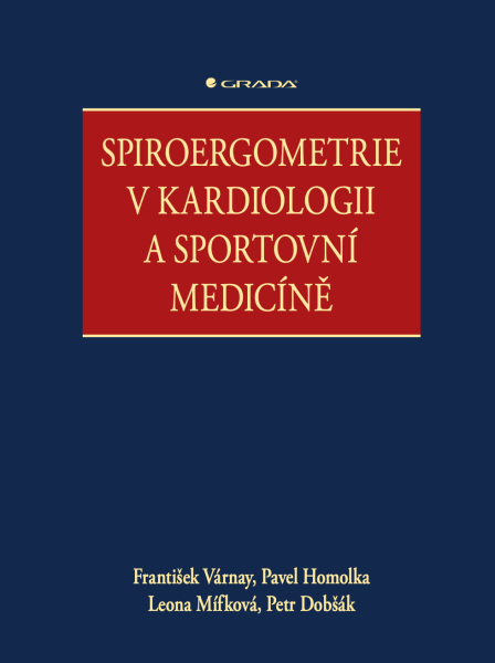 Spiroergometrie v kardiologii a sportovní medicíně - Pavel Homolka, Várnay František, Mífková Leona, Dobšák Petr
