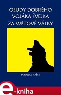 Osudy dobrého vojáka Švejka za světové války Jaroslav Hašek (e-kniha)