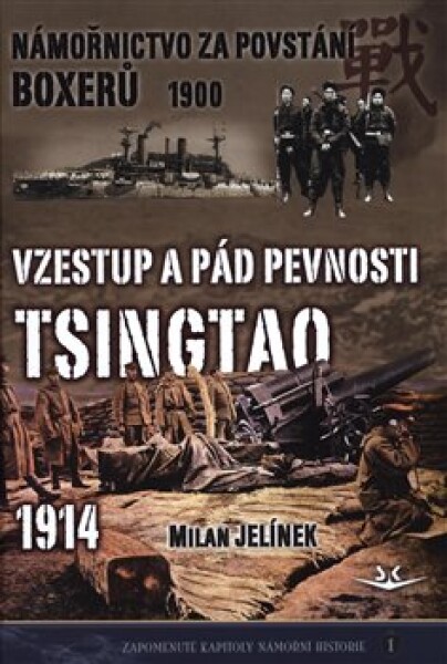 Námořnictvo za povstání boxerů 1900 Vzestup pád pevnosti Tsingtao 1914 Milan Jelínek