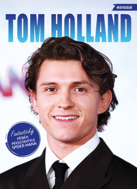 Tom Holland - Fantastický příběh představitele Spider-Mana! - kolektiv autorů