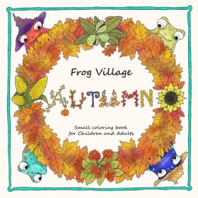 Frog Village Autumn, antistresové omalovánky, Aleksandra Zachara-Korus