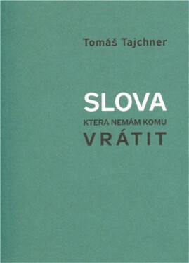Slova, která nemám komu vrátit Tomáš Tajchner