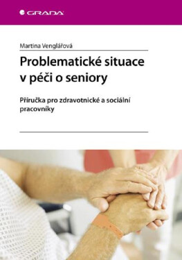 Problematické situace v péči o seniory - Martina Venglářová