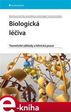 Biologická léčiva. Teoretické základy a klinická praxe - Martin Fusek, Libor Vítek, Jaroslav Blahoš, Marián Hajdúch e-kniha