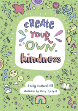 Create Your Own Kindness - Goddard-Hill Becky