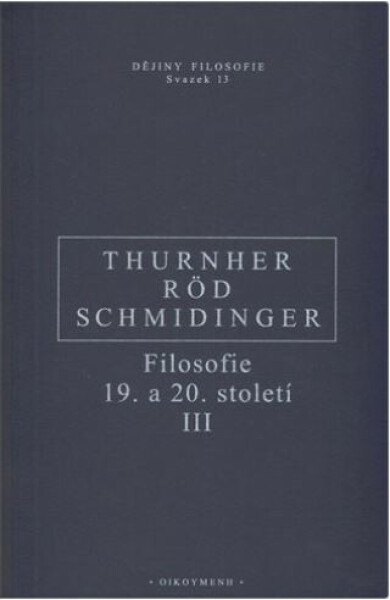 Filosofie 19. a 20. století III. - Wolfgang Röd, Heinrich Schmidinger, Thurnher Rainer