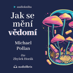 Jak se mění vědomí - Michael Pollan - audiokniha