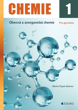 Chemie 1 - Obecná a anorganická chemie pro gymnázia - Adamec Martin Čapek