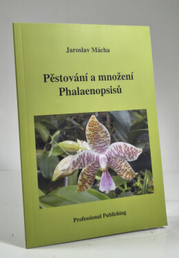 Pěstování a množení Phalaenopsisů - Jaroslav Mácha