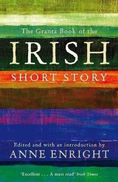 Granta Book Of The Irish Short Story - Anne Enright