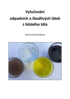 Vylučování odpadních a škodlivých látek z lidského těla - Martina Muknšnáblová - e-kniha