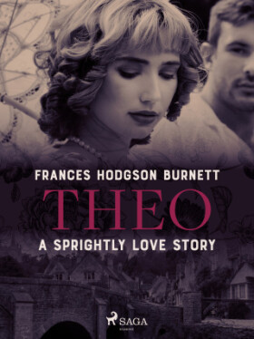 Theo - A Sprightly Love Story - Frances Hodgsonová-Burnettová - e-kniha