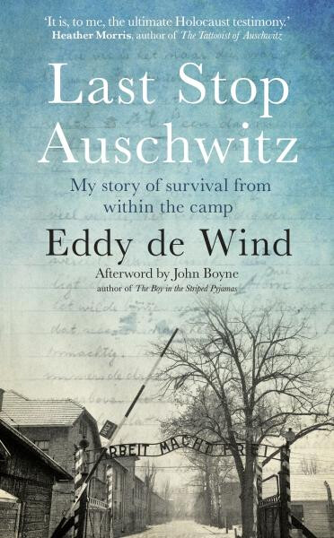 Last Stop Auschwitz: My story of survival from within the camp - Eddie de Wind