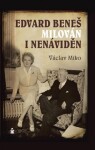 Edvard Beneš. Milován i nenáviděn