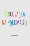 Tancovačka na předměstí Petr Hrbáč