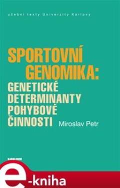 Sportovní genomika: genetické determinanty pohybové činnosti - Miroslav Petr e-kniha