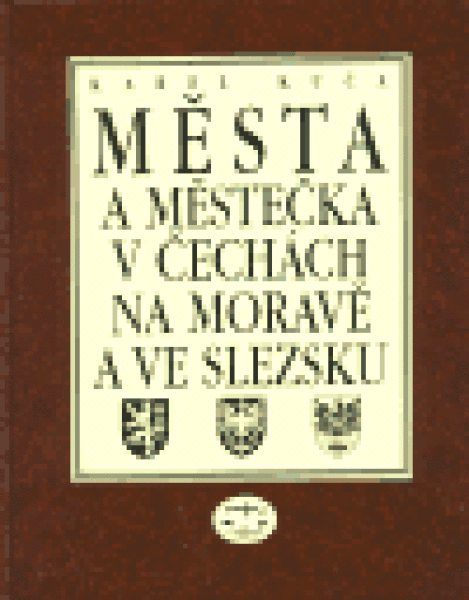 Města městečka Čechách, na Moravě ve Slezsku Karel Kuča