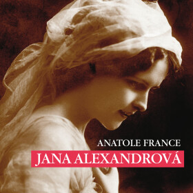 Jana Alexandrová - Anatole France - audiokniha