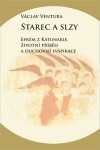 Starec a slzy - Efrém z Katunakie, životní příběh a duchovní inspirace - Václav Ventura