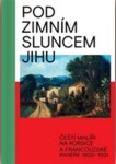 Pod zimním sluncem jihu - Čeští malíří na Korsice a Francouzské Riviéře 1925-1931 - Marcel Fišer