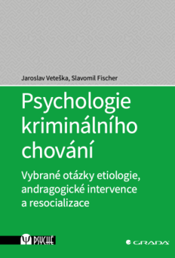 Psychologie kriminálního chování - Jaroslav Veteška, Slavomil Fischer - e-kniha