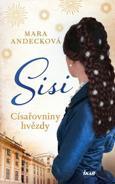 SISI. Císařovniny hvězdy - Mara Andecková
