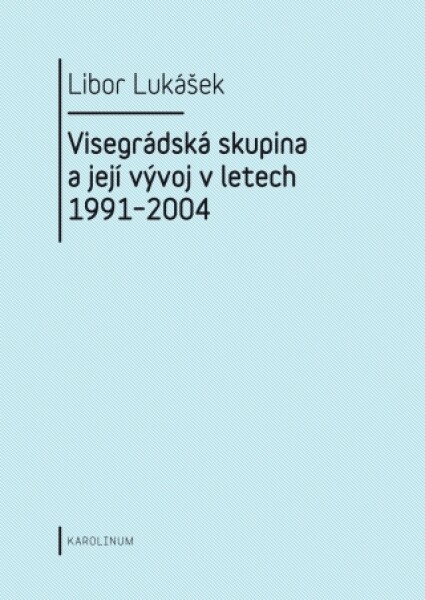 Visegrádská skupina a její vývoj v letech 1991–2004 - Libor Lukášek - e-kniha