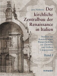 Der kirchliche Zentralbau der Renaissance in Italien: Studien zur Karriere eines Baugedankens im Quattro- und frühen Cinquecento - Jens Niebaum