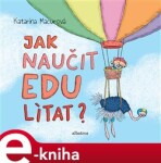 Jak naučit Edu lítat? Katarína Macurová