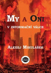 My a Oni v informační válce - Alexej Mikulášek