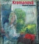 Jana Kremanová - Madame le peintre - Ivan Dubský