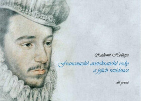 Francouzské aristokratické rody jejich rezidence/ díl první Radomil Holštejn