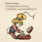 O hodináři Filipovi a skřítku Hodináříčkovi - Vladimír Medek