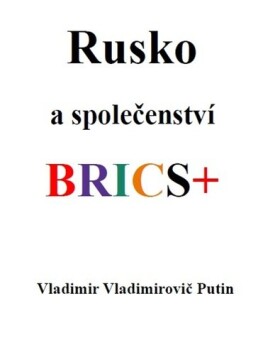 Rusko a společenství BRICS+ - Vladimir Vladimirovič Putin