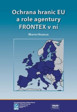 Ochrana hranic EU a role agentury FRONTEX v ní - Hrabálek Martin - e-kniha