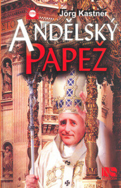 Andělský papež - Jörg Kastner