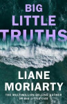 Big Little Truths - Liane Moriarty