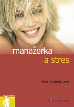 Manažerka a stres - Ivana Šnýdrová