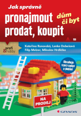 Jak správně pronajmout, prodat, koupit dům či byt - Kateřina Ronovská, Filip Melzer, Lenka Dobešová, Miloslav Hrdlička