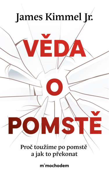 Věda o pomstě - Jak porozumět nejzhoubnější závislosti na světě a překonat ji - James Kimmel jr.