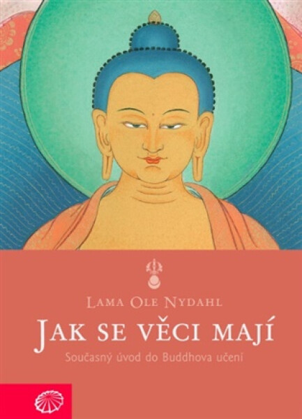 Jak se věci mají - Současný úvod do Buddhova učení - Ole Nydahl