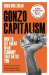 Gonzo Capitalism: How to Make Money in an Economy that Hates You - Chris Guillebeau