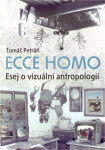 Ecce homo - Esej o vizuální antropologii - Tomáš Petráň