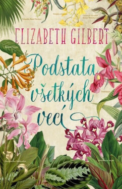 Podstata všetkých vecí - Elizabeth Gilbert