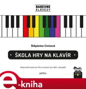 Škola hry na klavír. Barevné klávesy: Nejsnazší cesta ke hře na klavír - Štěpánka Cimlová e-kniha